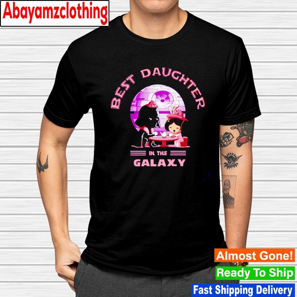 Best Daughter In The Galaxy Fathers Day Star Wars Shirt