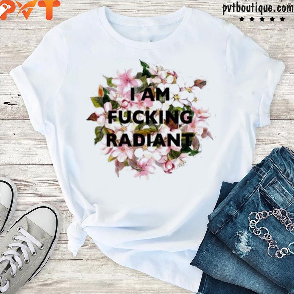 Best Dr Ashley Morgan I Am Fucking Radiant Flower Shirt