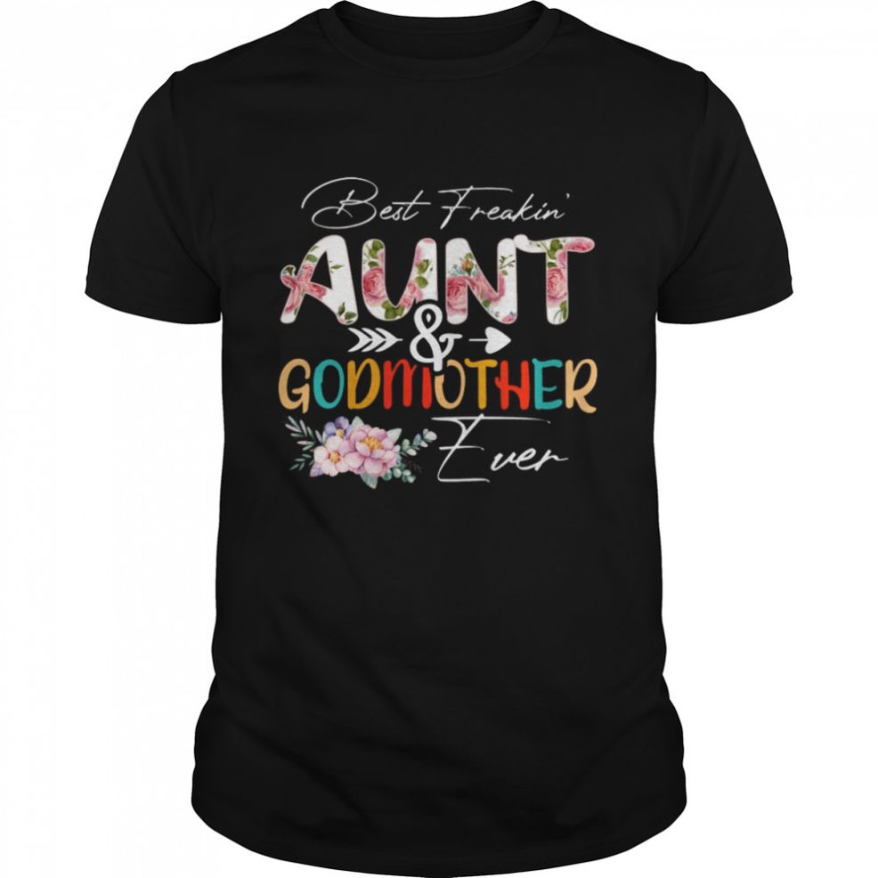 Best Freaking Aunt & Godmother Ever T Shirt