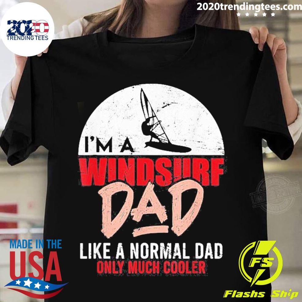 Best I’m A Windsure Dad Like A Normal Dad Only Much Cooler 2022 T Shirt