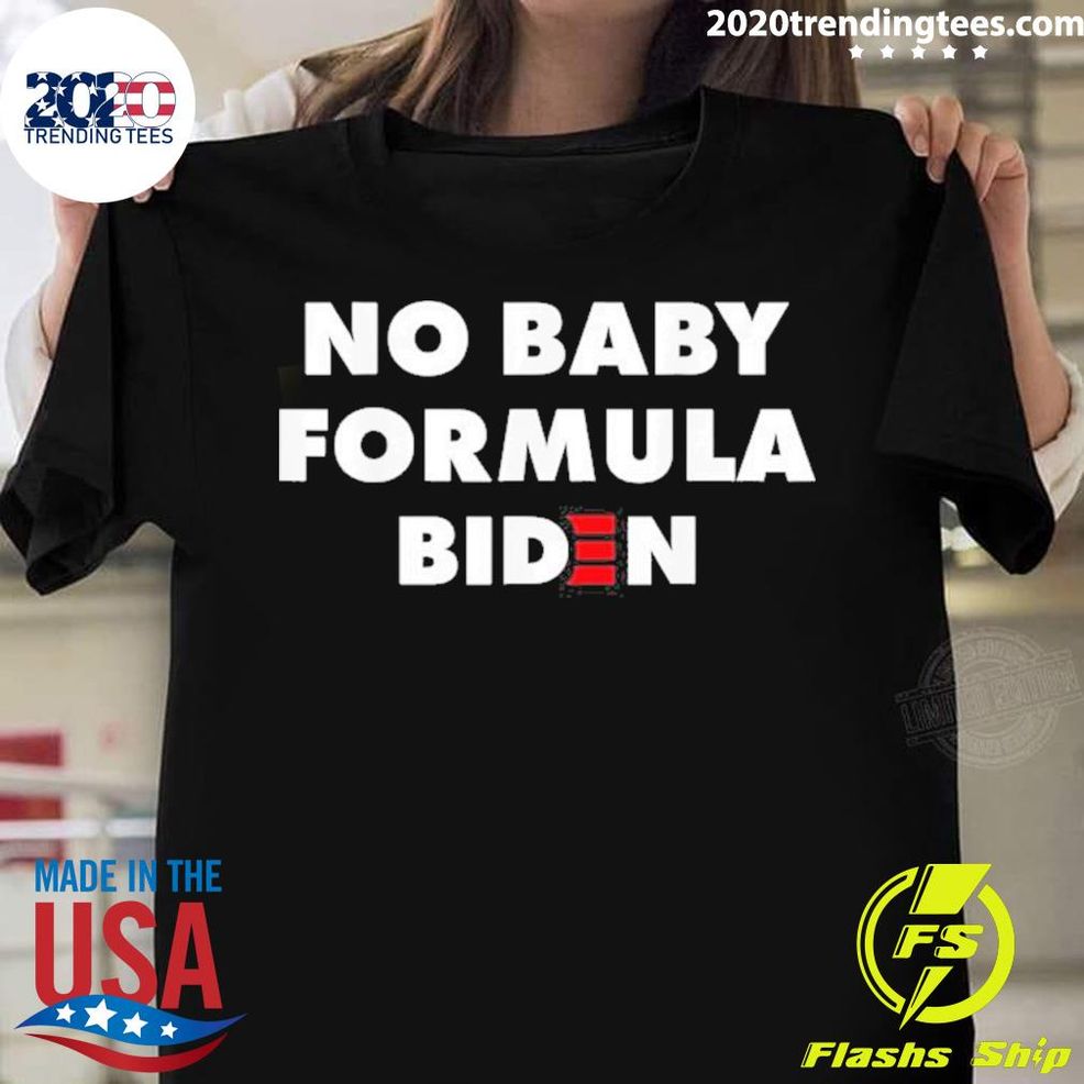 Best No Baby Formula Biden Bidenflation Anti Biden T Shirt
