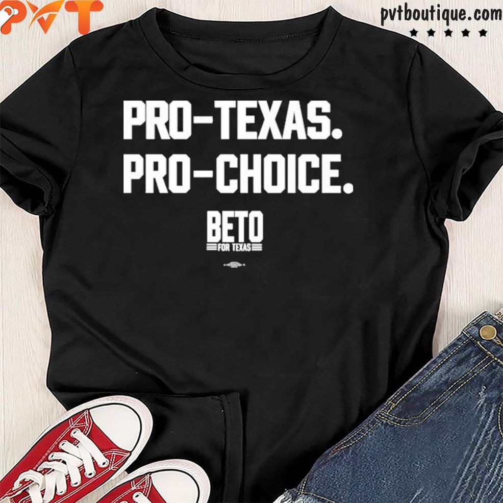 Beto O'rourke Store ProTexas Prochoice Beto For Texas Shirt