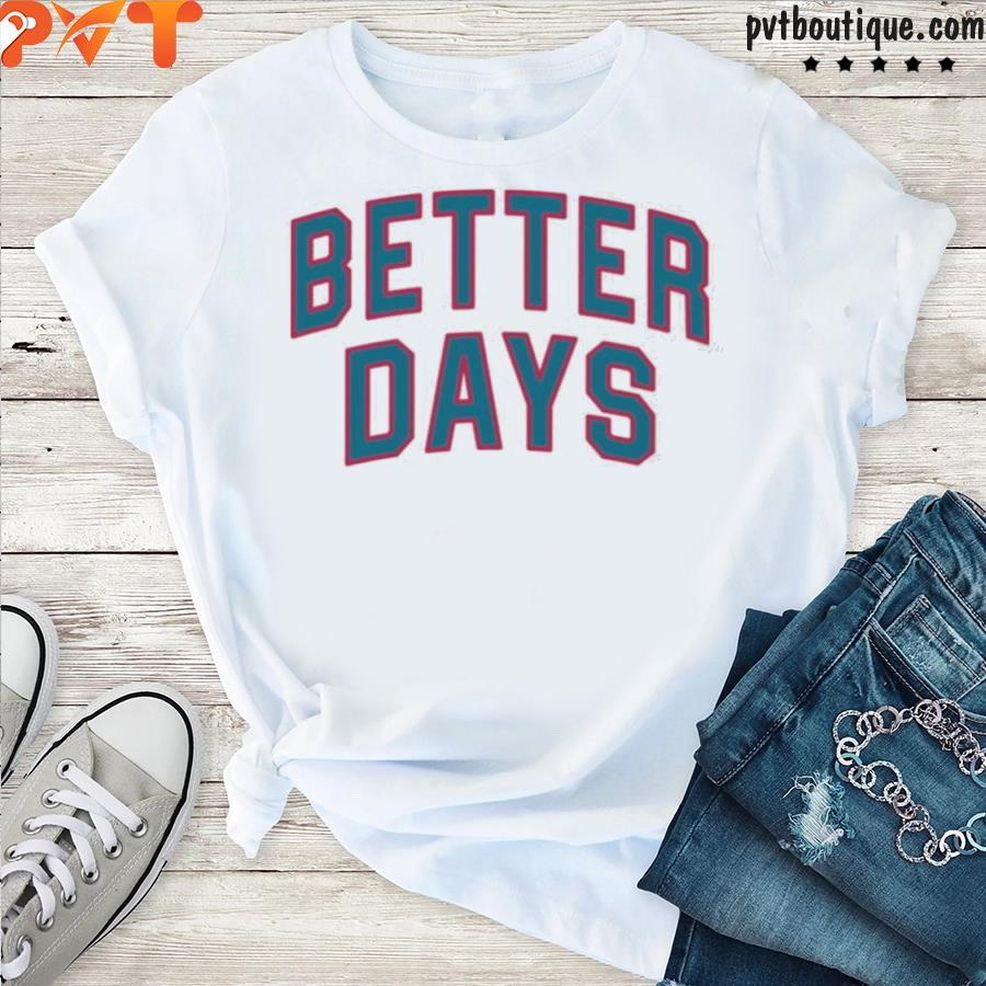 Better Days Shirt