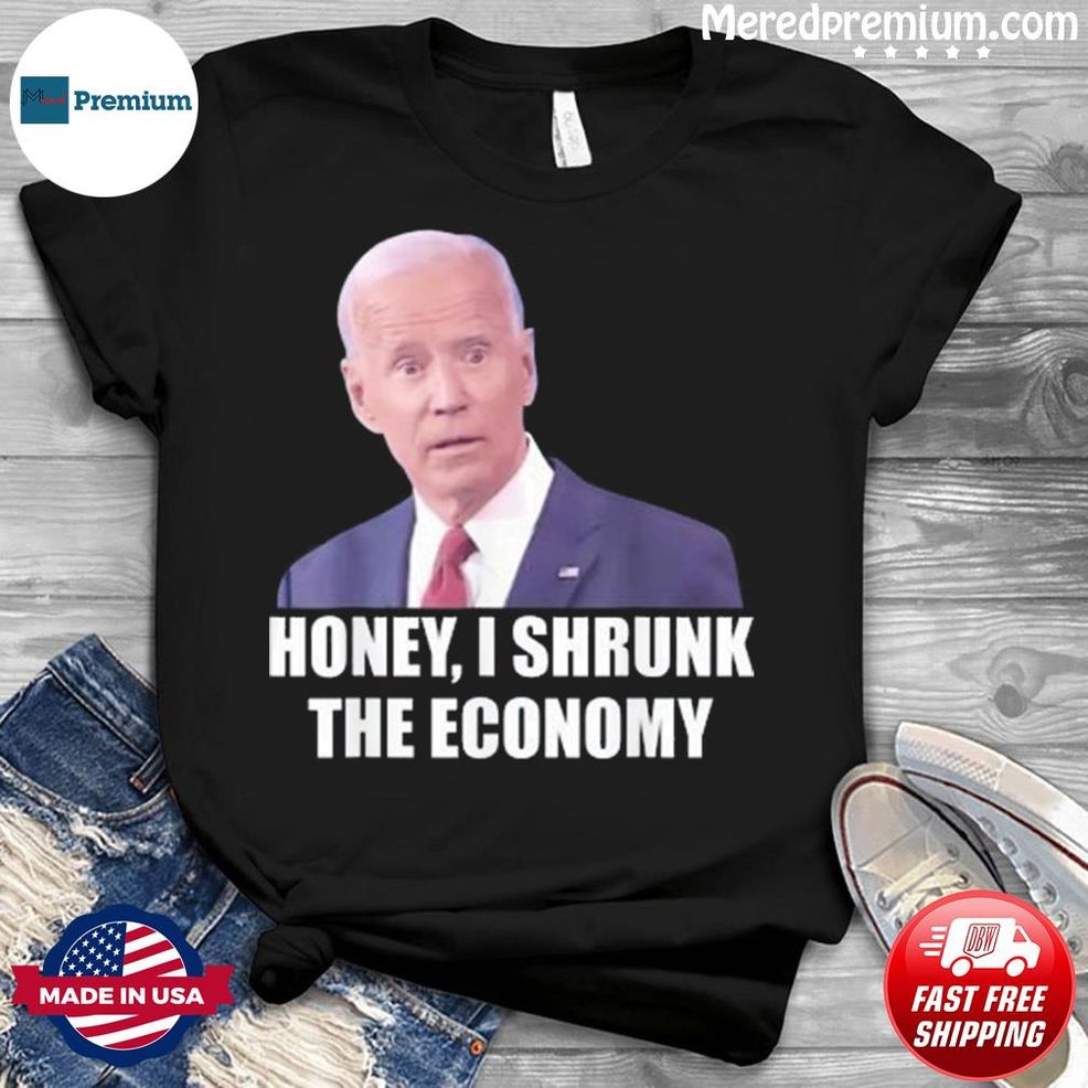 Biden Democrat Honey I Shrunk The Economy Political Shirt