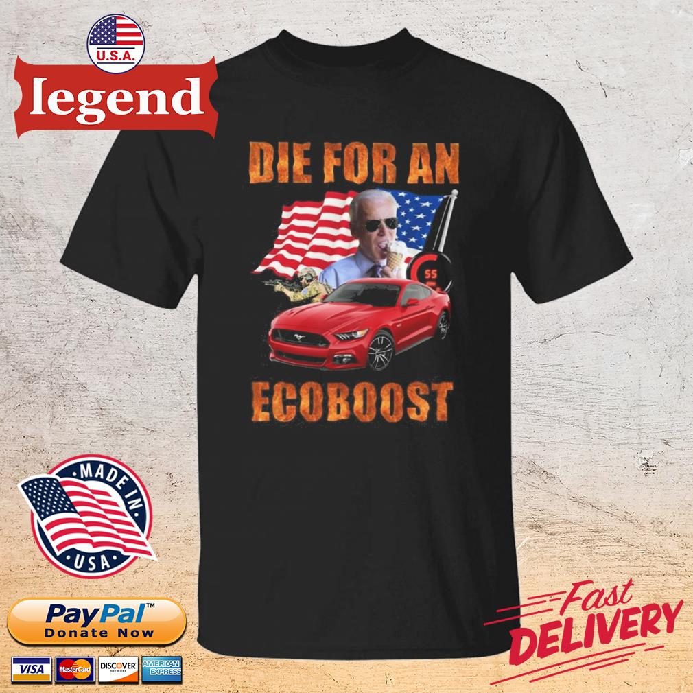 Biden Die For An Ecoboost Shirt