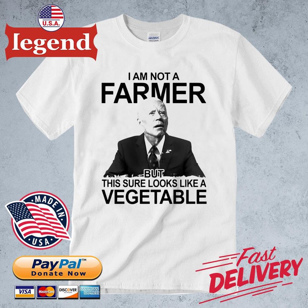 Biden I Am Not A Farmer But This Sure Looks Like A Vegetable Shirt