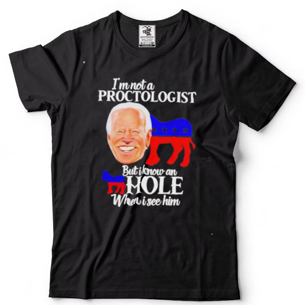 Biden I’m not a proctologist but I know an asshole shirt