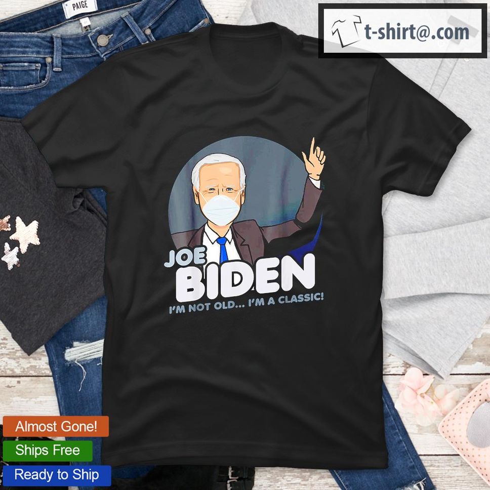 Biden I’m Not Old I’m A Classic T Shirt