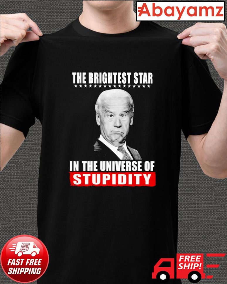 Biden The Brightest Star In The Universe Of Stupidity Shirt