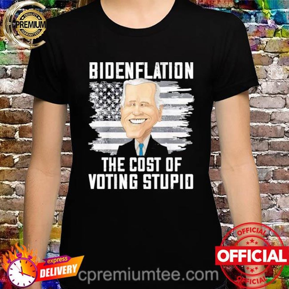 Bidenflation The Cost Of Voting Stupid Annie Mae West Shirt