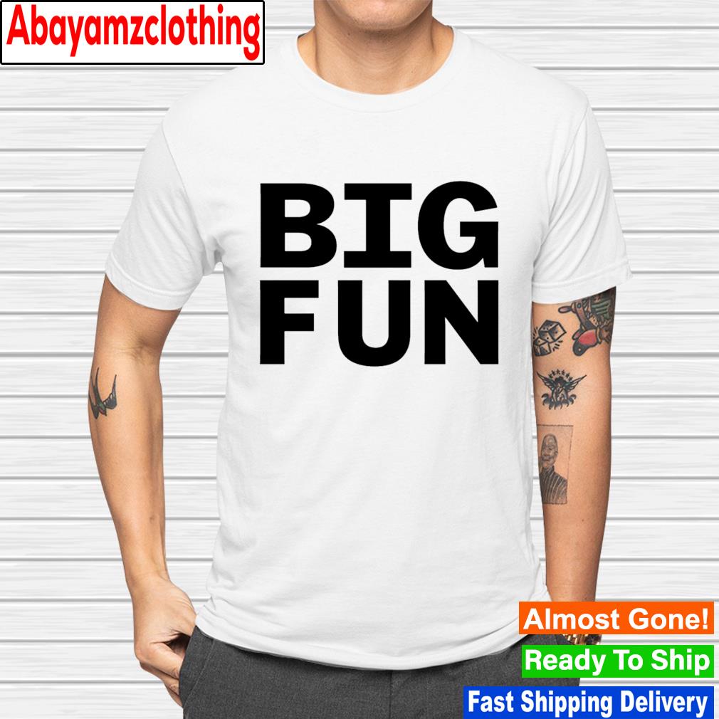Big Fun shirt