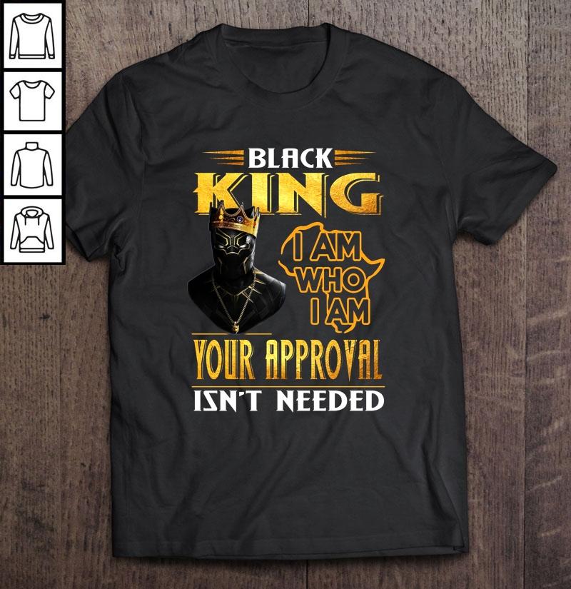 Black King I Am Who I Am Your Approval Isn’t Needed Black Panther T-shirt