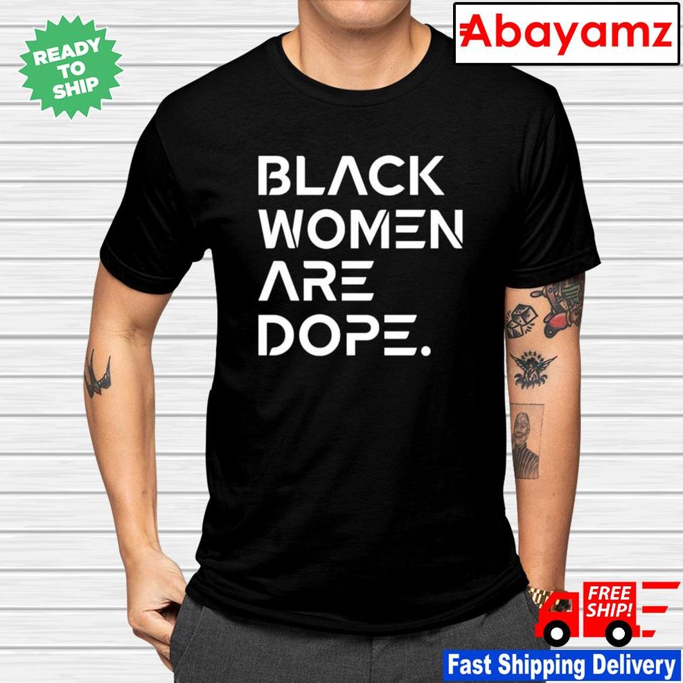 Black Women Are Dope Shirt