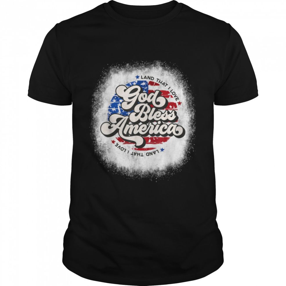 Bleached God Bless America Land That I Love USA 4th Of July T Shirt B09ZHB7HT8