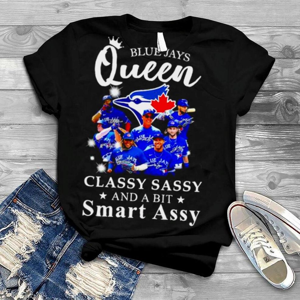 Blue Jays Queen Classy Sassy And A Bit Smart Assy Signatures Shirt