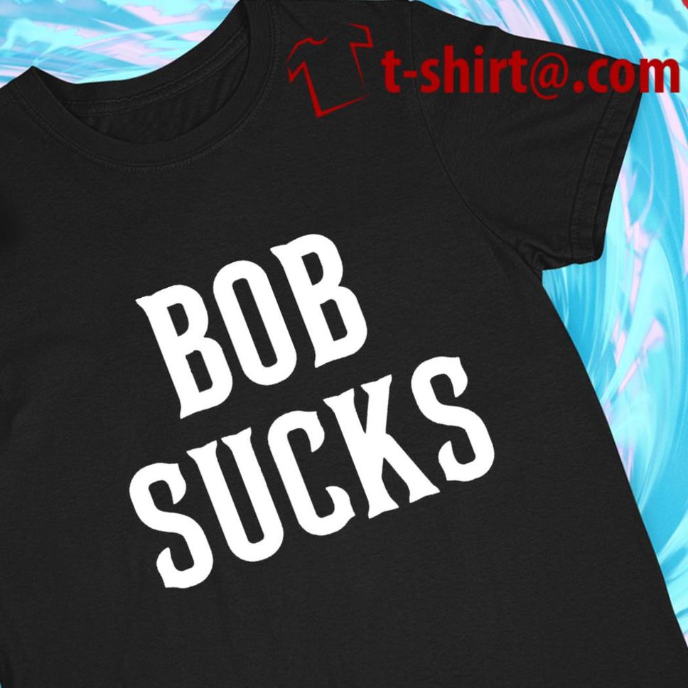 Bob Sucks 2022 T Shirt
