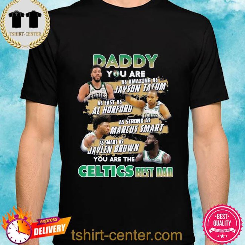 Boston Celtics Daddy You Are As Amazing As Jayson Tatum As Fast As Al Horford Shirt