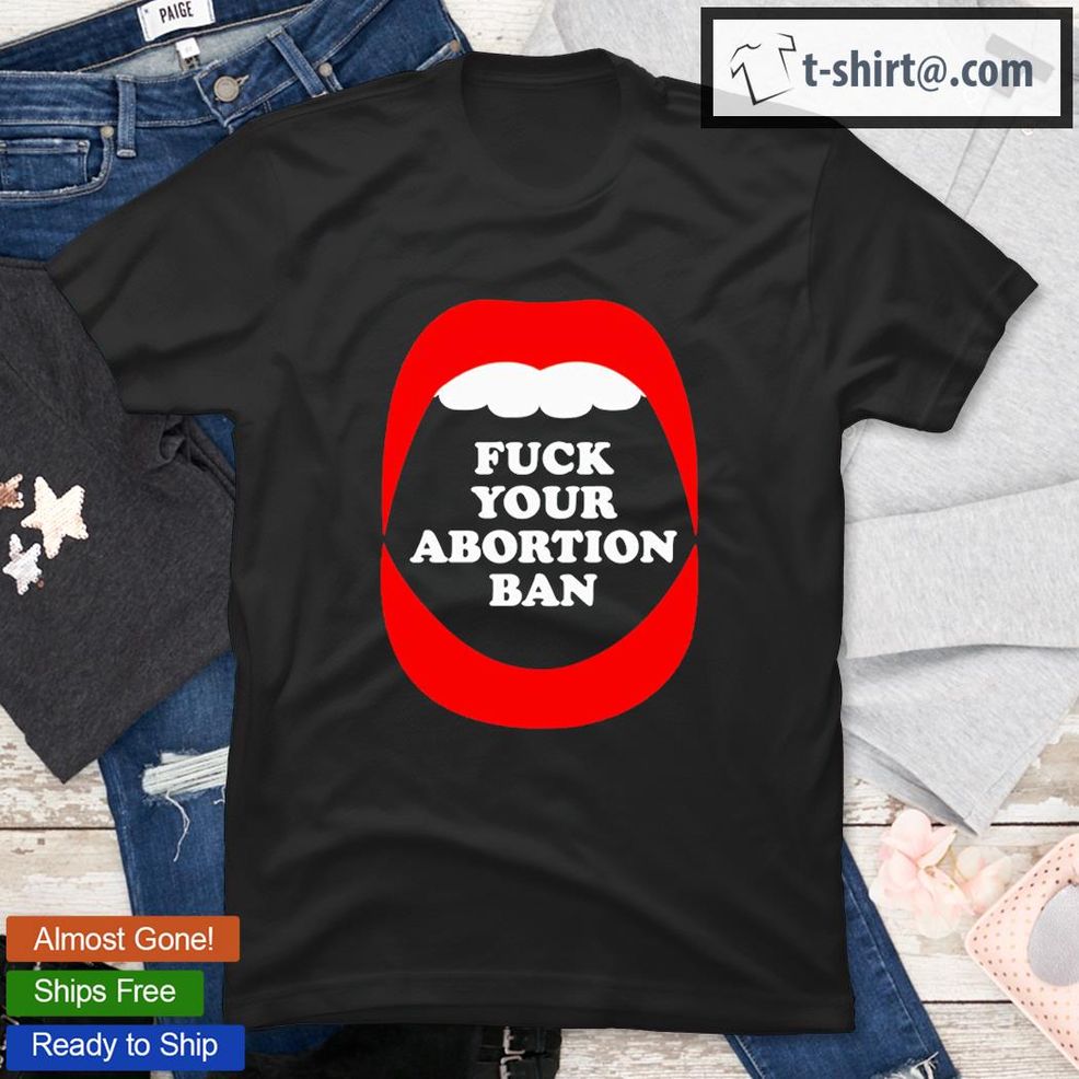Brandon Wolf Fuck Your Abortion Ban Pro Choice Feminist T Shirt