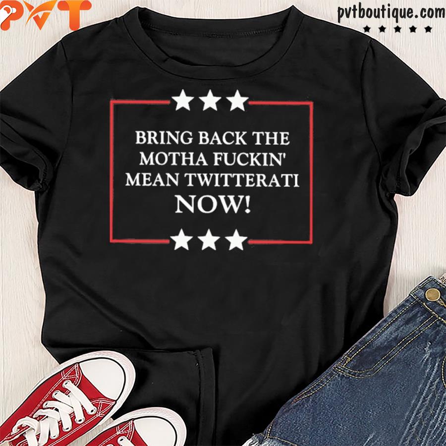 Bring back the motha fuckin mean twetteratI now shirt