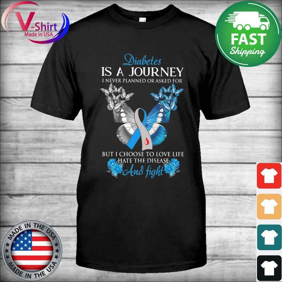 Butterflies Diabetes Is A Journey I Never Planned Or Asked For And Fight 2022 Shirt