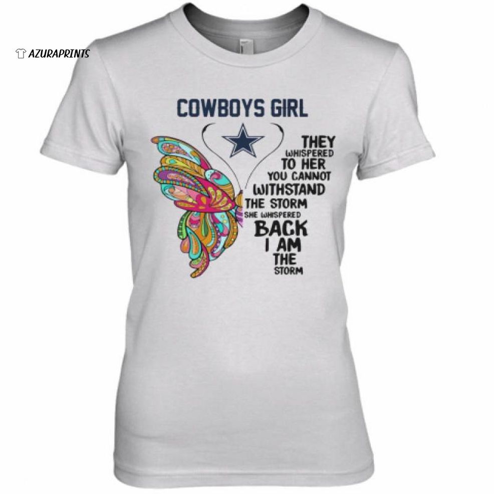 Butterfly Dallas Cowboys Girl They Whispered To Her You Cannot Withstand The Storm She Whispered Back I Am The Storm Premium Women 039;s T Shirt