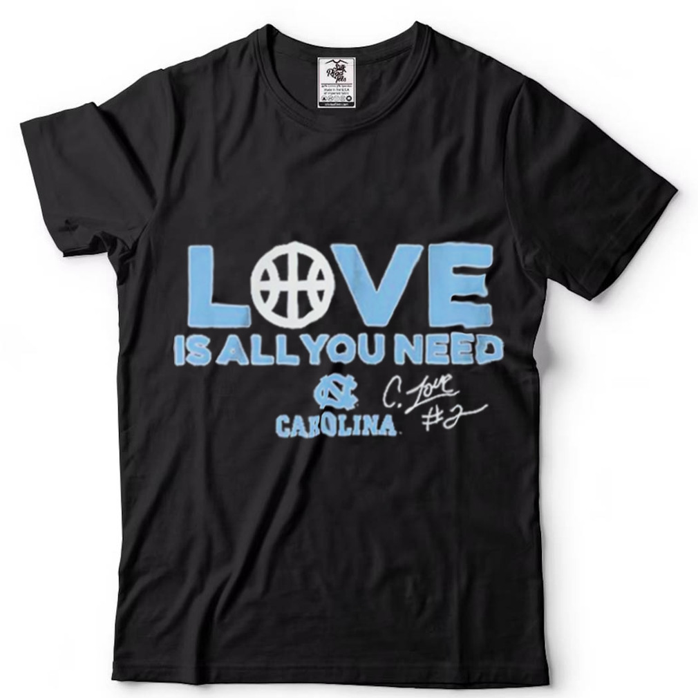 Caleb Love Is All You Need Unc Basketball T Shirt