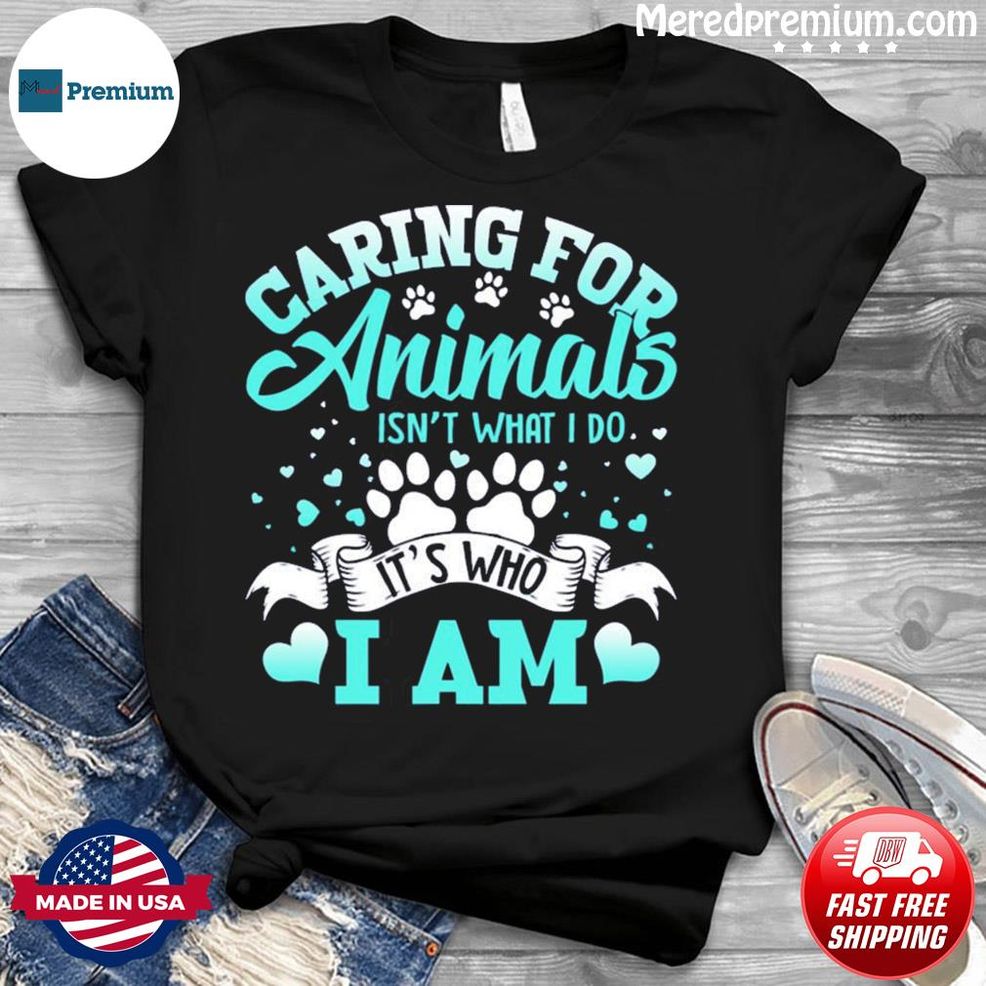Caring For Animals Who I Am Veterinarian Rescue Shirt