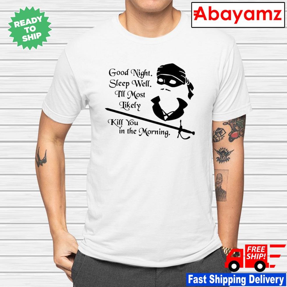 Cary Elwes Good Night Sleep Well I'll Most Likely Kill You In The Morning Shirt