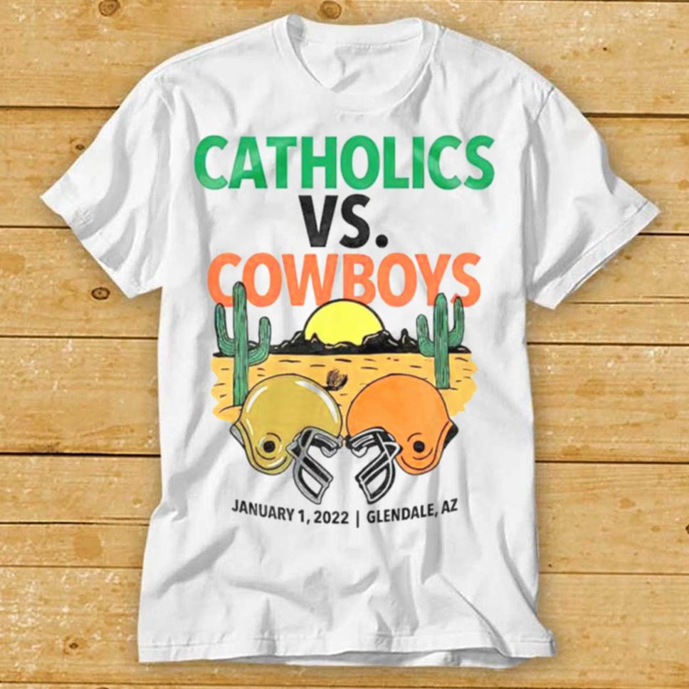 Catholics Vs Cowboys January 1 2022 Glendale Az Shirt