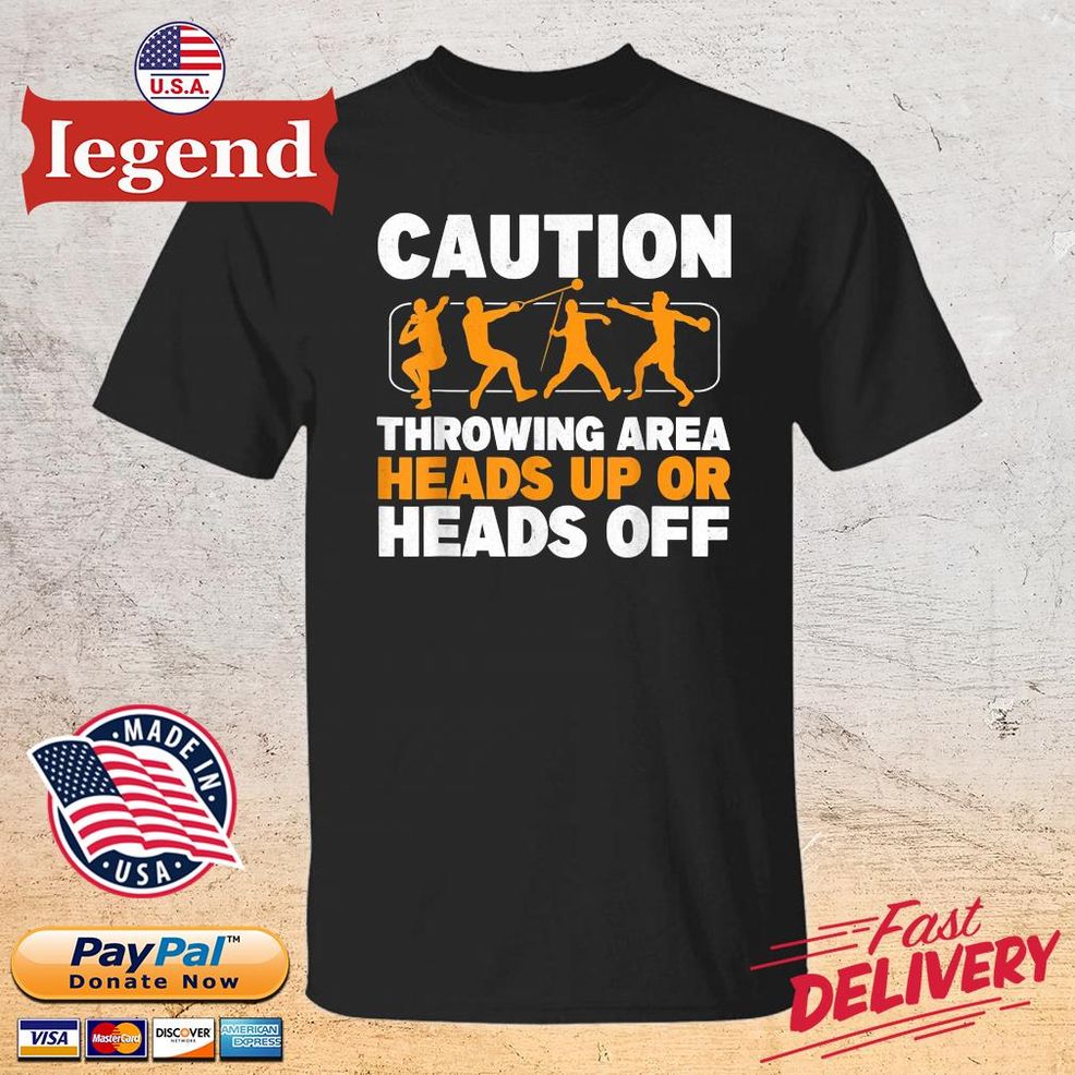 Caution Throwing Area Heads Up Or Heads Off Shirt