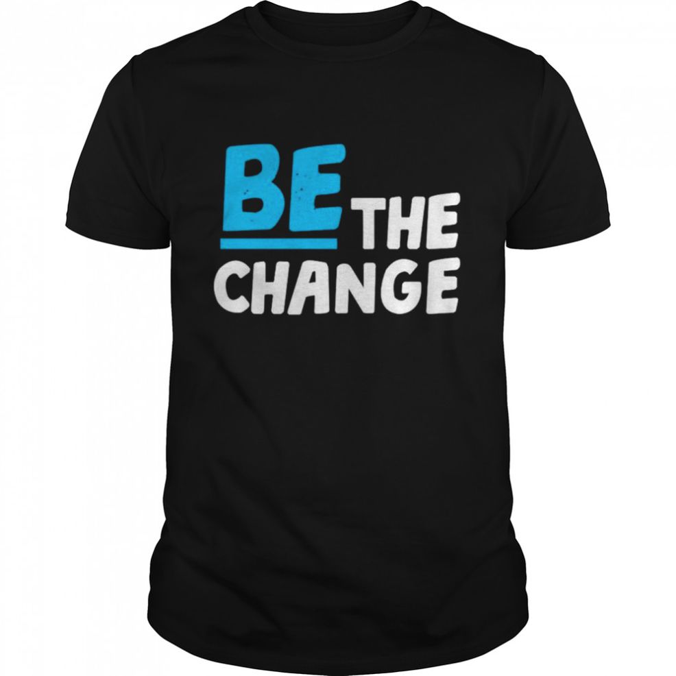 Chanelle Smith Walker Be The Change Shirt