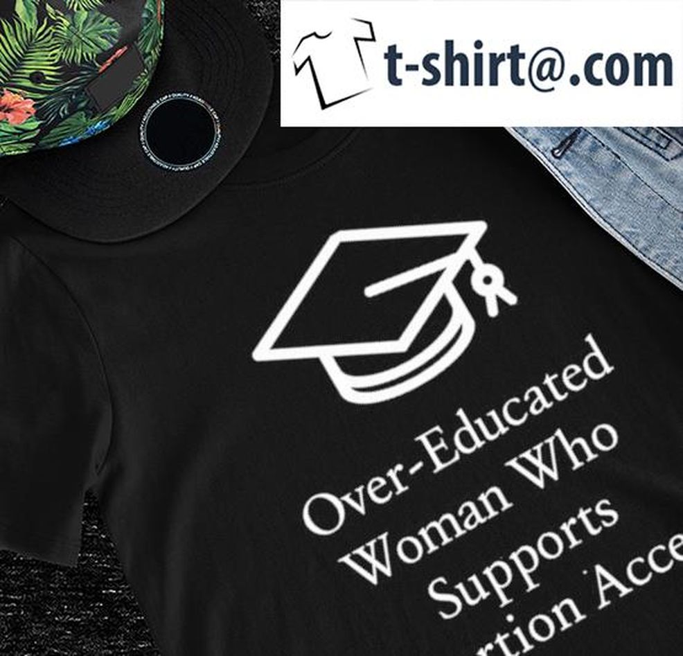 Charlotte Clymer Over Educated Woman Who Supports Abortion Access Shirt