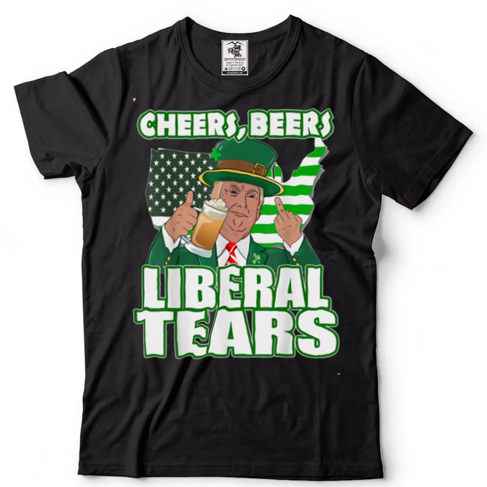 Cheers Beers Liberal Tears, Trump Beer Patrick's, Irish Flag T Shirt