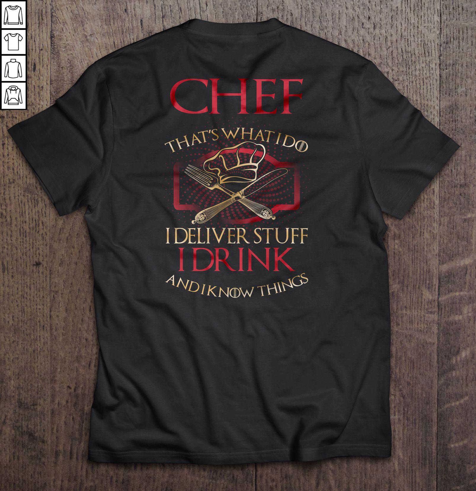 Chef That’s What I Do I Deliver Stuff I Drink And I Know Things Shirt