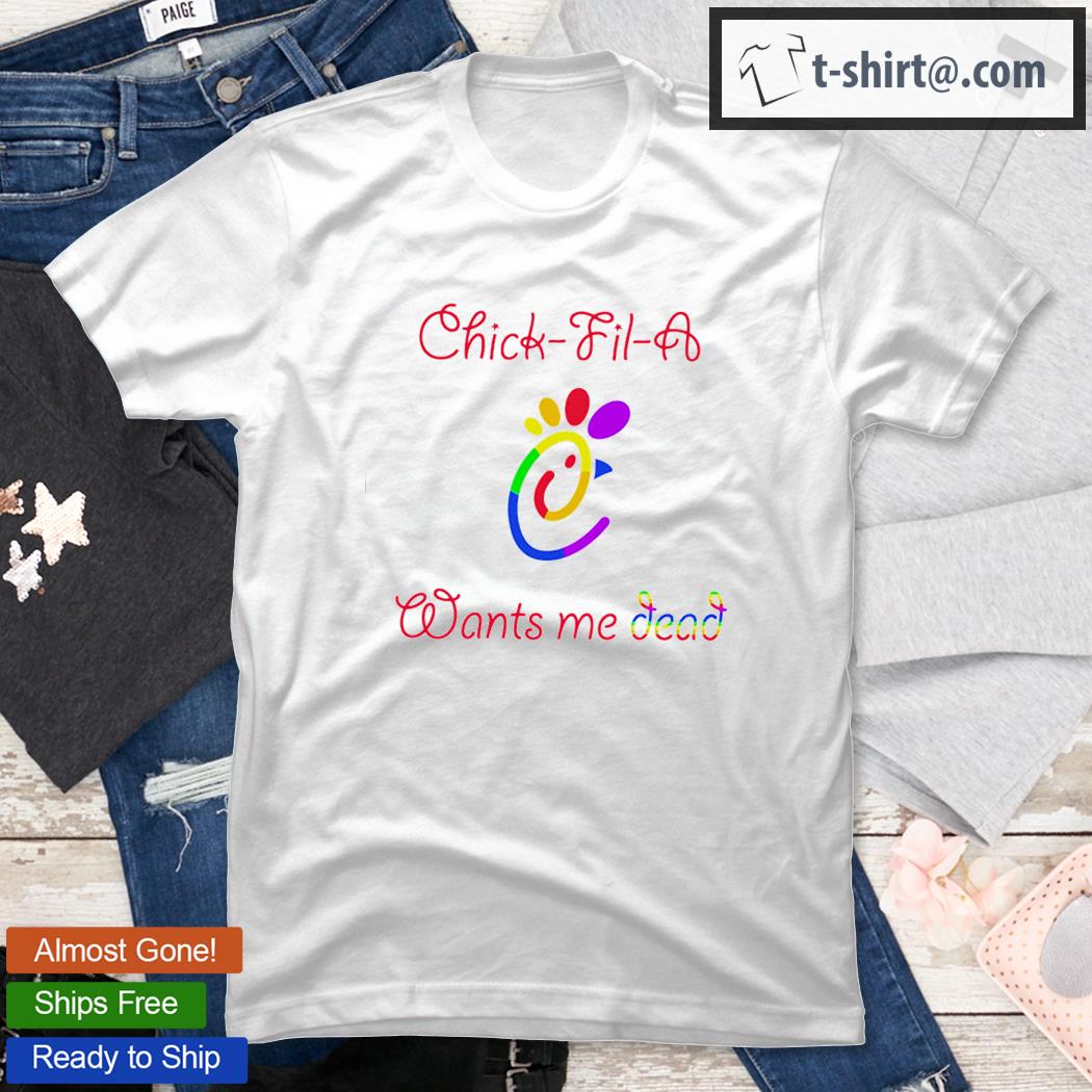 Chick Fil A Wants Me Dead T-Shirt