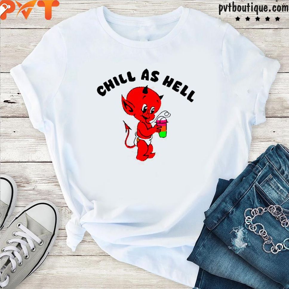 Chill As Hell Shirt