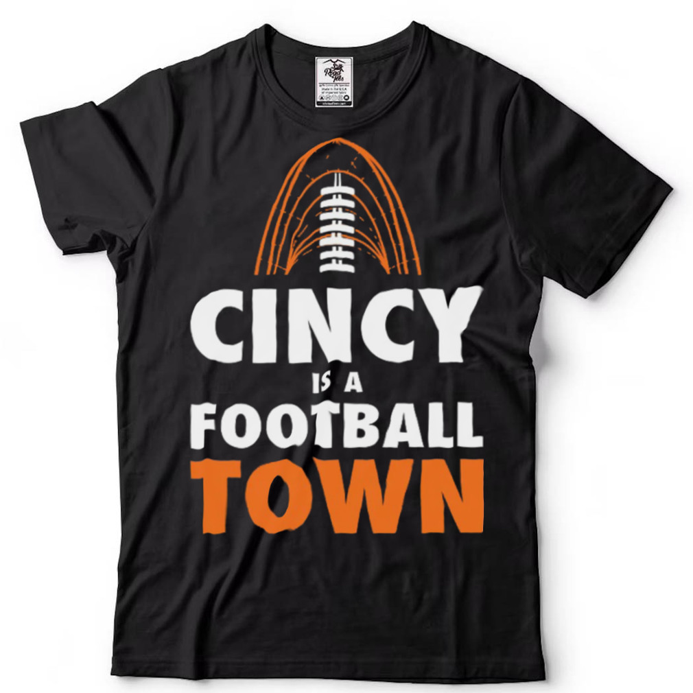 Cincinnati is a Football Town Shirt