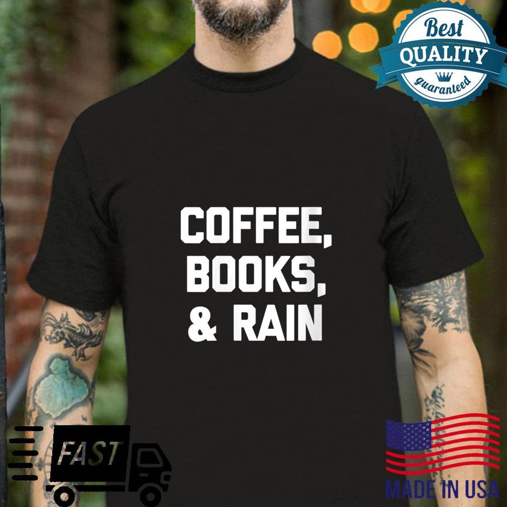 Coffee, Books & Rain Saying Sarcastic Reading Shirt