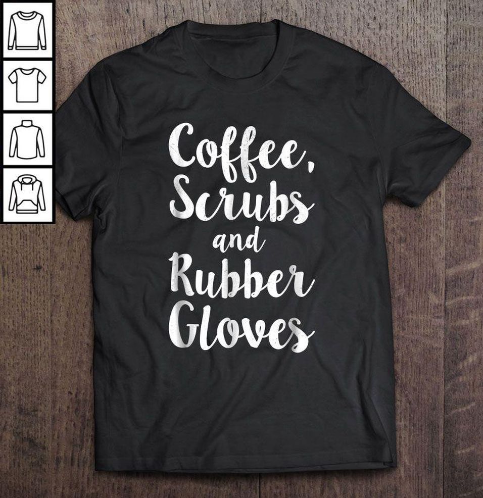 Coffee Scrubs And Rubber Gloves Cute Nurse Gift Top