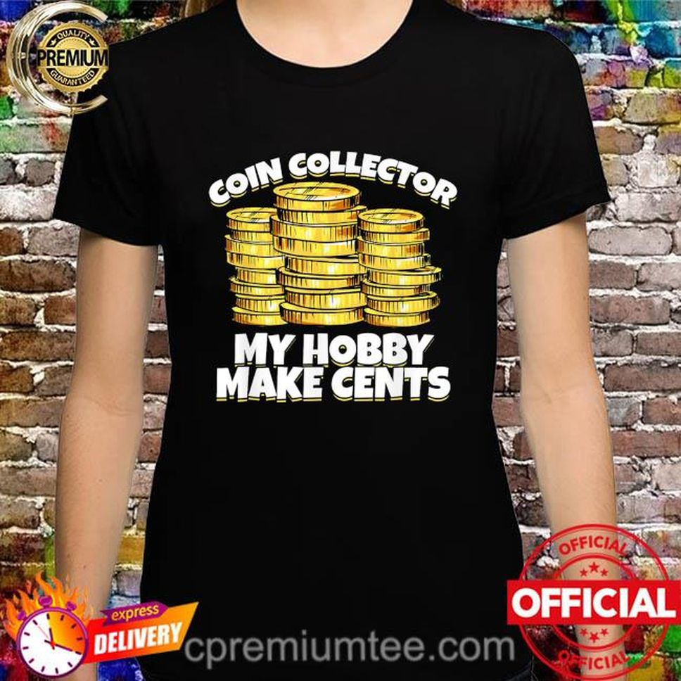 Coin Collector My Hobby Make Cents Shirt