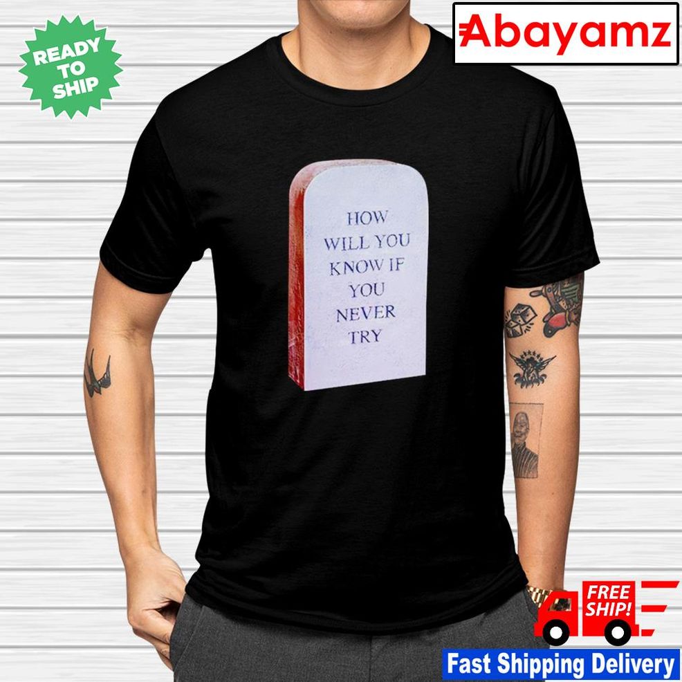 Coin How Will You Know If You Never Try Shirt