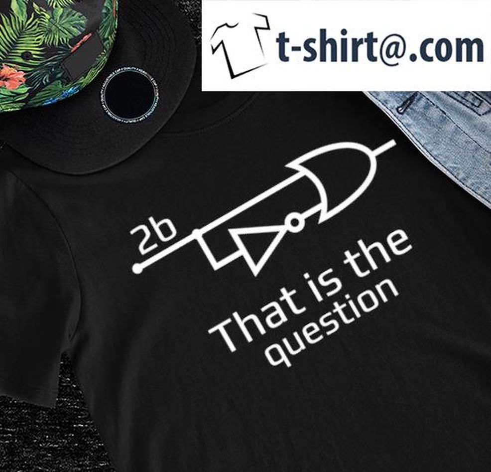 Computer Science 2b Boolean Logic That Is The Question Shirt