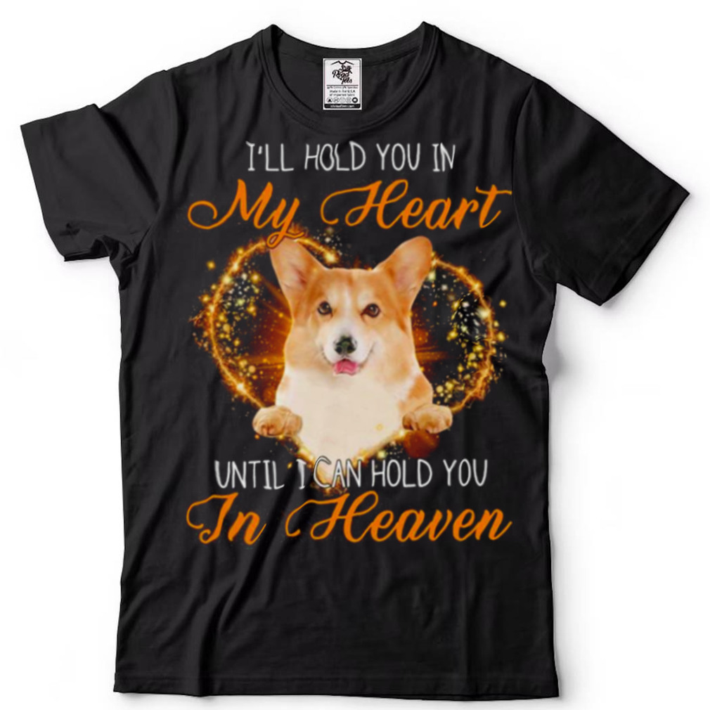 Corgi Dog Ill Hold You In My Heaven Until I Can Hold You In Heaven Shirt