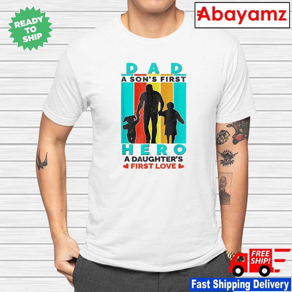 Dad Hero A Daughter's First Love Happy Father's Day Shirt