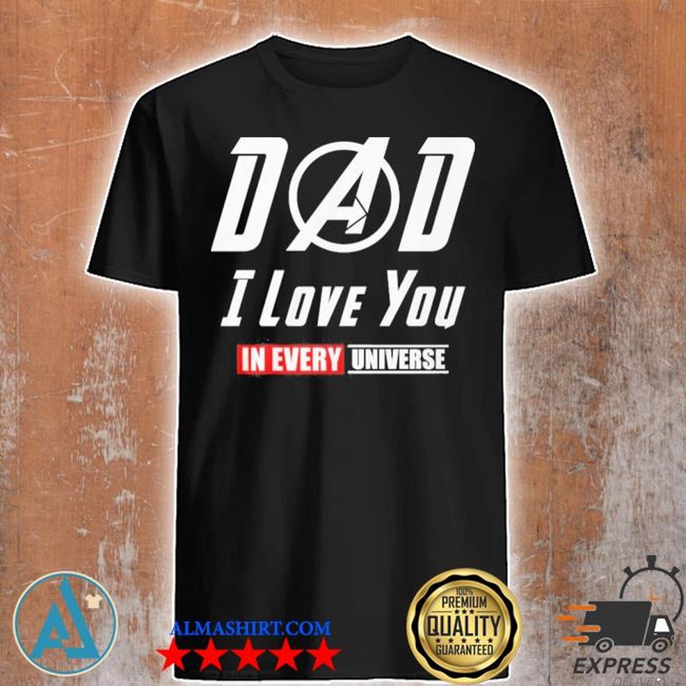 Dad I Love You In Every Universe Shirt