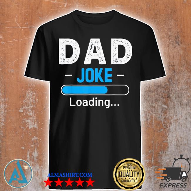 Dad joke loading daddy fathers day humor grandpa shirt