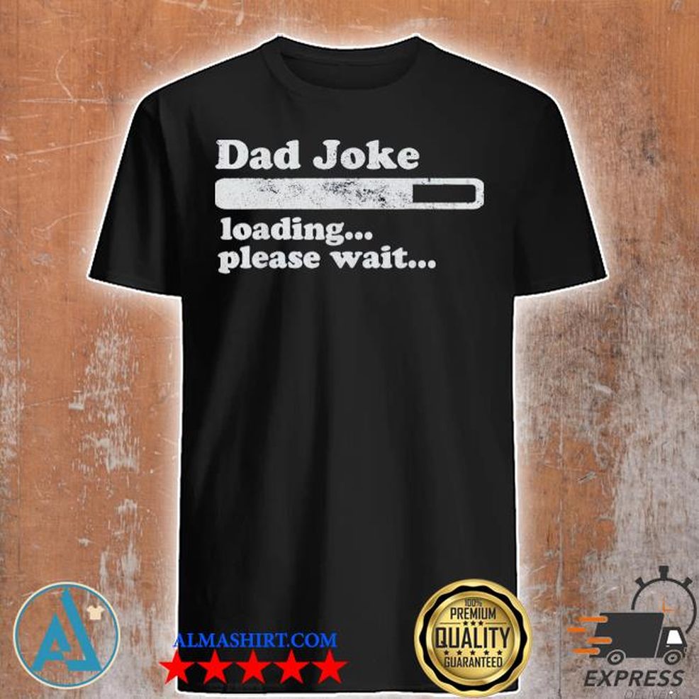 Dad Joke Loading Please Wait Daddy Father Shirt