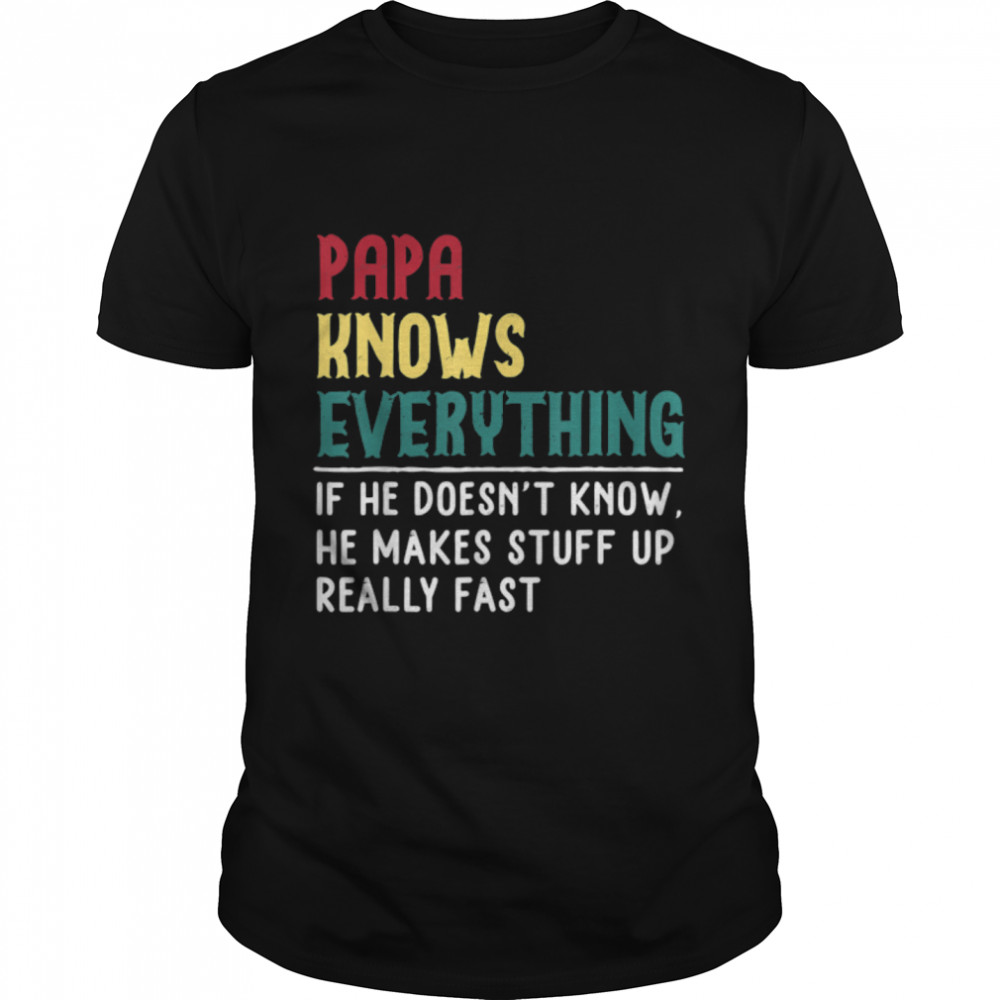 Dad know Everything Father’s day for Funny Dad Grandpa T-Shirt B0B1ZVFCX9