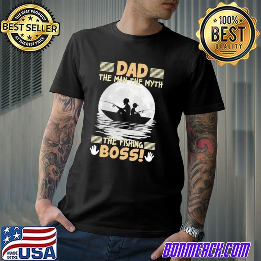 Dad The Man The Myth The Fishing Boss Shirt