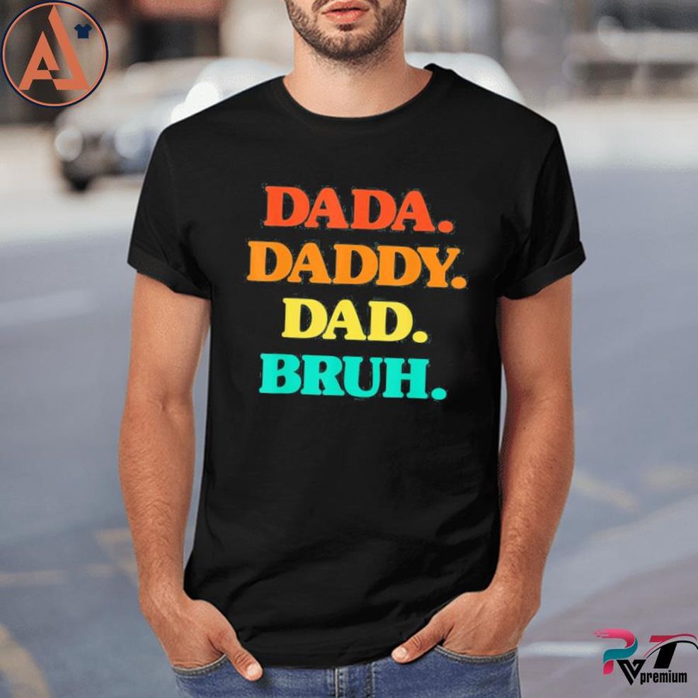 Dada Daddy Dad Bruh Retro Colors Fathers Day Best Dad Ever Shirt